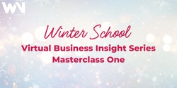 Banner image for Masterclass One: Winter School Virtual Business Insight Series