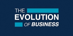 Banner image for THE EVOLUTION OF BUSINESS. Why Purposeful business is essential to society's future