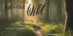 Banner image for Let's Get Wild! Wine Pairing Dinner from the Wild!