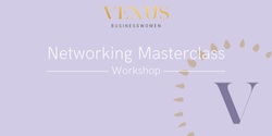 Banner image for Venus Hawkes Bay: Networking Masterclass- 1/08/23