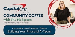 Banner image for Capital One Café Community Coffee with The Pledgettes: Building Your Financial A-Team