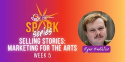 Banner image for STF Spark Series: Selling Stories - Marketing for the Arts with Ryan Hamilton