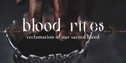 Banner image for Blood Rites - reclamation of our sacred bleed