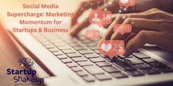 Social Media Supercharge: Marketing Momentum for Startups & Business