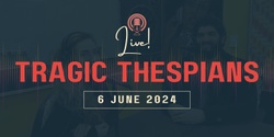 Banner image for Tragic Thespians: Live Podcast Recording