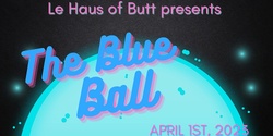 Banner image for Le Haus of Butt : THE BLUE BALL