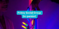 Banner image for Friday Social Group (in-person)