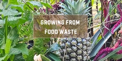 Banner image for Growing from Food Waste