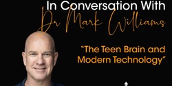 Banner image for THE TEEN BRAIN AND MODERN TECHNOLOGY WITH DR MARK WILLIAMS