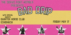 Banner image for BAD DRIP + QUARTER HORSE CLUB + ECHIDNACIA - Live at The Servo 