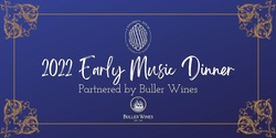 Banner image for 2022 Early Music Dinner|Partnered by Buller Wines