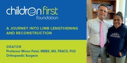 Banner image for Children First Foundation Presents: Professor Minoo Patel and Guests -  A journey into limb lengthening and reconstruction