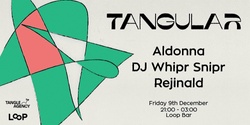 Banner image for Tangular: Aldonna, DJ Whipr Snipr & Rejinald