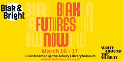 Banner image for Blak & Bright, Livestreamed @ the Albury LibraryMuseum
