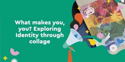 Banner image for What makes you, you? Exploring identity through collage