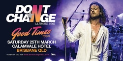 Banner image for Don’t Change - Ultimate INXS LIVE at The Calamvale Hotel 