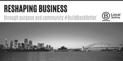Banner image for B Corp Panel Event - 23 July. Reshaping business through purpose and community #BuildBackBetter