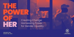 Banner image for THE POWER OF HER - Creating Change: Harnessing Power for Gender Equality