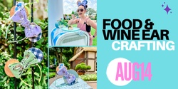 Banner image for Food and Wine Ear Craft