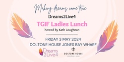 Banner image for Dreams2Live4 TGIF Ladies Lunch Sydney 2024