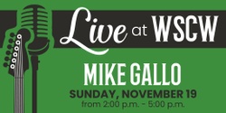 Banner image for Mike Gallo Live at WSCW November 19