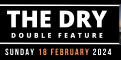 Banner image for THE DRY - Double Feature Event