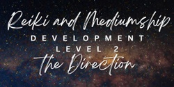 Banner image for Reiki & Mediumship Development - Level 2 - The Direction