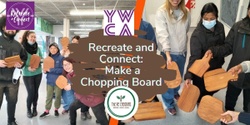 Banner image for Recreate & Connect: Make a Chopping Board, YWCA Hamilton,  Saturday 1 June, 11.30 am - 1.30 pm 