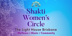 Banner image for Shakti Women's Circle Program 🌹 At The Light House Brisbane       ✨ A Journey of 8 Circles