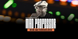 Banner image for Mad Professor Dub Me Senseless 