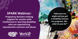 Banner image for SPARK Webinar - Pregnancy decision making support for women with intellectual or learning disability who are experiencing reproductive coercion and abuse