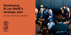 Banner image for Developing  B Lab AANZ’s strategic plan: B Corp community session