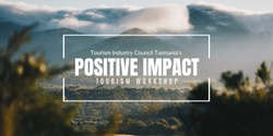 Banner image for TICT's Positive Impact Tourism Workshop & Learning Tour - Hobart