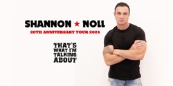 Banner image for SBM, Haiku Ent & Wheelhouse Agency presents… SHANNON NOLL ‘THAT’S WHAT I’M TALKING ABOUT’ 20TH ANNIVERSARY TOUR 2024 