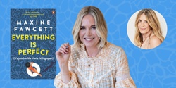 Banner image for Everything is Perfect with Maxine Fawcett