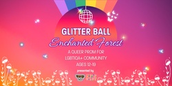 Banner image for Glitter Ball A Queer Prom 2024 - Enchanted Forest