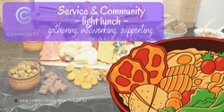 Service & Community - Light Lunch gathering.