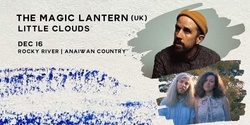 Banner image for The Magic Lantern + Little Clouds | Rocky River - Anaiwan Country