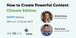 Banner image for How to create powerful content: Climate Edition (trace x Are You B2B)
