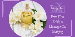 Banner image for Free First Friday: Massage Oil Making