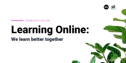 Banner image for Learning Online: Community Co-Lab and Sharing Workshop
