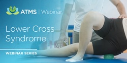 Recordings of ATMS Webinar Series: Lower Cross Syndrome