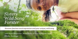 Banner image for Sisters 'Wild Song' 1 Day Workshop: Forster — For Fearless Vocal Expression