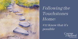 Banner image for  Following the Touchstones Home: #11 Know that it is possible