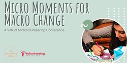 Banner image for Micro Moments for Macro Change - A Virtual Microvolunteering Conference