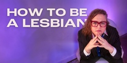 Banner image for How to be a Lesbian