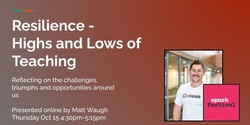 Banner image for Resilience - highs and lows of teaching. What are the challenges, triumphs and opportunities