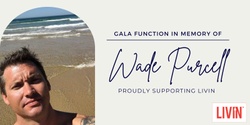 Banner image for Gala Function in Memory of Wade Purcell - Proudly Supporting LIVIN