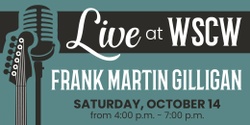 Banner image for Frank Martin Gilligan Live at WSCW October 14