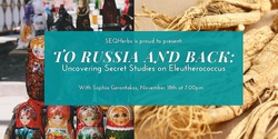 Banner image for To Russia and Back:  Uncovering Secret Studies on Eleutherococcus